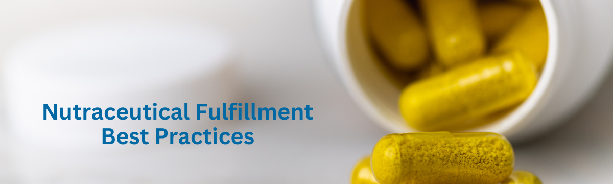 Best Practices Fulfillment for Nutraceuticals & Supplements