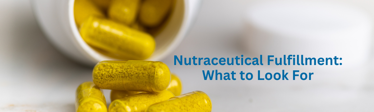 Nutraceutical Fulfillment What to Look For Nutraceutical Fulfillment What to Look For