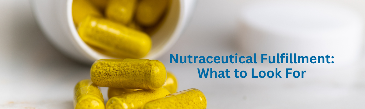 Nutraceutical Fulfillment What to Look For