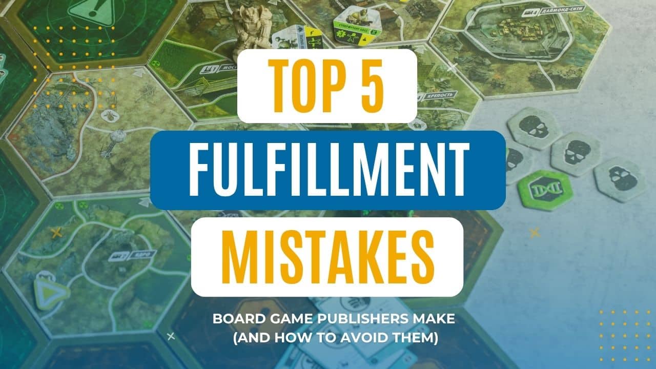 Top 5 Board Game Fulfillment Mistakes