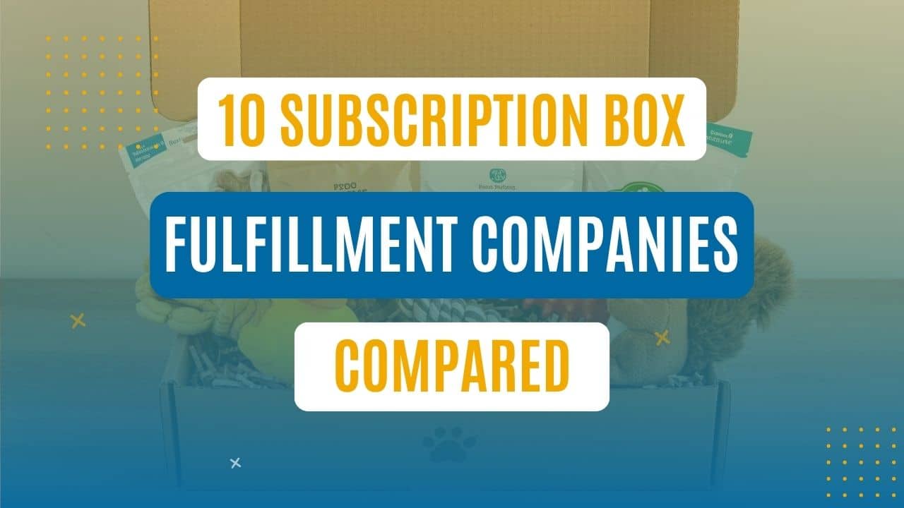 The top 10 best subscription box fulfillment companies