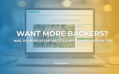 Want More Backers? Nail Your Kickstarter Title With These Proven Tips