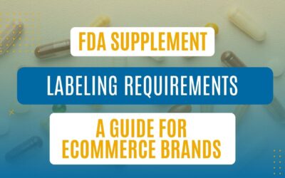 FDA Supplement Labeling Requirements: A Guide for Ecommerce Brands